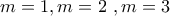 m = 1,m = 2\,\,,m = 3