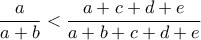 \dfrac{a}{a+b} < \dfrac{a+c+d+e}{a+b+c+d+e}