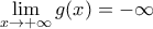 \lim \limits_{x \rightarrow +\infty} g(x) = -\infty