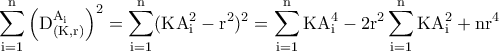 \displaystyle{\rm \sum\limits_{i = 1}^n {\left( {D_{\left( {K,r} \right)}^{A_i } } \right)^2 }=\sum_{i=1}^{n}(KA_i^2-r^2)^2=\sum_{i=1}^{n}KA_i^4-2r^2\sum_{i=1}^{n}KA_i^2+nr^4}