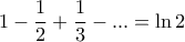 \displaystyle{1-\dfrac {1}{2}+\dfrac {1}{3}- ... =\ln 2}