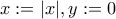 x:=|x|,y:=0