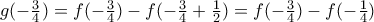 g(-\frac{3}{4})=f(-\frac{3}{4})-f(-\frac{3}{4}+\frac{1}{2})=f(-\frac{3}{4})-f(-\frac{1}{4})