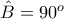 \hat{B}=90^o