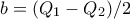 b=(Q_1-Q_2)/2