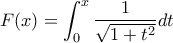 \displaystyle{F(x)=\int_{0}^{x}{\frac{1}{\sqrt{1+t^2}}}dt}
