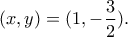 (x,y)=(1,-\dfrac{3}{2}). (x,y)=(1,-\dfrac{3}{2}).