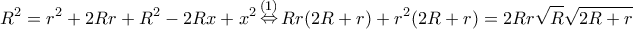 \displaystyle {R^2} = {r^2} + 2Rr + {R^2} - 2Rx + {x^2}\mathop  \Leftrightarrow \limits^{(1)} Rr(2R + r) + {r^2}(2R + r) = 2Rr\sqrt R \sqrt {2R + r} 