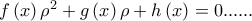 f\left( x \right)\rho ^2 + g\left( x \right)\rho + h\left( x \right) = 0...... f\left( x \right)\rho ^2 + g\left( x \right)\rho + h\left( x \right) = 0......