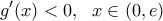 \displaystyle{g'(x)<0, \ \ x\in (0,e)