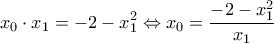 \displaystyle{x_0\cdot x_1=-2-x_1^2\Leftrightarrow x_0=\frac{-2-x_1^2}{x_1}}