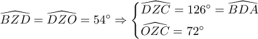 \widehat {BZD} = \widehat {DZO} = 54^\circ \Rightarrow \left\{ \begin{gathered}
\widehat {DZC} = 126^\circ = \widehat {BDA} \hfill \\
\widehat {OZC} = 72^\circ \hfill \\
\end{gathered} \right. \widehat {BZD} = \widehat {DZO} = 54^\circ \Rightarrow \left\{ \begin{gathered}
\widehat {DZC} = 126^\circ = \widehat {BDA} \hfill \\
\widehat {OZC} = 72^\circ \hfill \\
\end{gathered} \right.