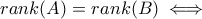 rank(A) = rank(B) \iff