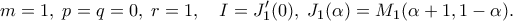\displaystyle
m=1,\;p=q=0,\;r=1,\quad
I = J_1'(0),\;
J_1(\alpha)=M_1(\alpha+1,1-\alpha).
\displaystyle
m=1,\;p=q=0,\;r=1,\quad
I = J_1'(0),\;
J_1(\alpha)=M_1(\alpha+1,1-\alpha).