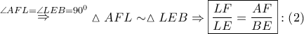 \mathop  \Rightarrow \limits^{\angle AFL = \angle LEB = {{90}^0}} \vartriangle AFL \sim \vartriangle LEB \Rightarrow \boxed{\frac{{LF}}{{LE}} = \frac{{AF}}{{BE}}}:\left( 2 \right)
