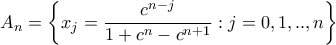 \displaystyle{{A_n} = \left\{ {{x_j} = \frac{{{c^{n - j}}}}{{1 + {c^n} - {c^{n + 1}}}}:j = 0,1,..,n} \right\}}