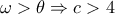  \omega > \theta  \Rightarrow c >4