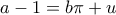 \displaystyle{a-1=b\pi +u}