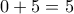 0+5=5