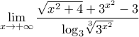 \displaystyle{\mathop {\lim }\limits_{x \to  + \infty } \frac{{\sqrt {{x^2} + 4}  + {3^{{x^2}}} - 3}}{{{{\log }_3}\sqrt[3]{{{3^{{x^2}}}}}}}}