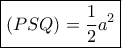 \boxed{\left( {PSQ} \right) = \dfrac{1}{2}{a^2}}