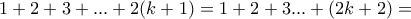 1+2+3+...+2(k+1)=1+2+3...+(2k+2)=