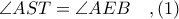 \angle AST = \angle AEB\ \ \ ,(1)