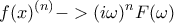 \displaystyle{f{(x)^{(n)}} -> {(i\omega )^n}F(\omega )}