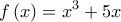 \displaystyle{f\left( x \right) = {x^3} + 5x}