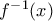 f^-^1(x)