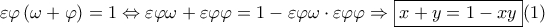 \varepsilon \varphi \left ( \omega +\varphi  \right )=1\Leftrightarrow \varepsilon \varphi \omega +\varepsilon \varphi \varphi =1-\varepsilon \varphi \omega \cdot \varepsilon \varphi \varphi \Rightarrow  \boxed{ x+y=1-xy} (1)