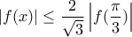 \displaystyle{ 
\left| {f(x)} \right| \le \frac{2}{{\sqrt 3 }}\left| {f(\frac{\pi }{3})} \right| 
}