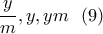 \displaystyle{ \frac{y}{m}, y, ym \  \ (9) }