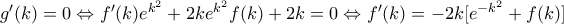 g'(k)=0\Leftrightarrow f'(k)e^{k^2}+2ke^{k^2}f(k)+2k=0\Leftrightarrow f'(k)=-2k[e^{-k^2} + f(k)]