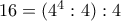 16=(4^{4}:4):4