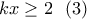 kx\geq 2\ \ (3)
