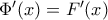 \Phi{'}(x)=F{'}(x)