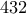 432