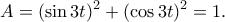 \displaystyle{A=(\sin 3t)^2+(\cos 3t)^2=1.}