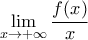 \displaystyle{\displaystyle  
\mathop {\lim }\limits_{x \to  + \infty } \frac{{f(x)}}{x} 
}