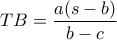 TB = \dfrac{{a(s - b)}}{{b - c}}