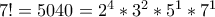 7!=5040=2^4 * 3^2 * 5^1 * 7^1