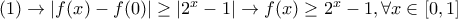 (1)\rightarrow |f(x)-f(0)|\geq|2^x-1|\rightarrow f(x)\geq 2^x-1,\forall x\in[0,1]