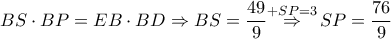 BS\cdot BP=EB\cdot BD\Rightarrow BS=\dfrac{49}{9}\overset{+SP=3}{\mathop{\Rightarrow }}\,SP=\dfrac{76}{9}