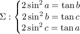 \Sigma:\left\{\begin{matrix} 
2 \sin^2 a=\tan b\\  
2 \sin^2 b=\tan c\\  
2 \sin^2 c=\tan a 
\end{matrix}\right.