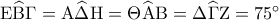 {\rm E}\widehat {\rm B}\Gamma  = {\rm A}\widehat \Delta {\rm H} = \Theta \widehat {\rm A}{\rm B} = \Delta \widehat \Gamma {\rm Z} = {75^ \circ }