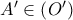 {A}'\in \left( {{O}'} \right)