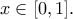 \displaystyle{x\in [0,1].}