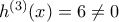 h^{(3)}(x)=6\neq0