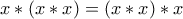 \displaystyle{x * \left( {x * x} \right) = \left( {x * x} \right) * x}